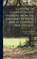 A History of Cooper County, Missouri, From the First Visit by White Men in February, 1804, to the Fi