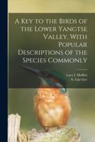 A Key to the Birds of the Lower Yangtse Valley, With Popular Descriptions of the Species Commonly