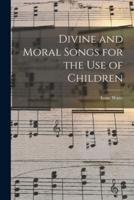 Divine and Moral Songs for the Use of Children