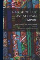 The Rise of Our East African Empire