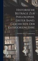 Historische Beiträge Zur Philosophie. Erster Band. Geschichte Der Kategorienlehre