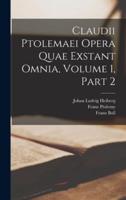 Claudii Ptolemaei Opera Quae Exstant Omnia, Volume 1, Part 2