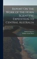 Report On the Work of the Horn Scientific Expedition to Central Australia