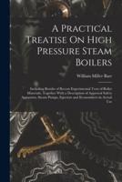 A Practical Treatise On High Pressure Steam Boilers