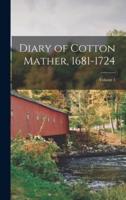Diary of Cotton Mather, 1681-1724; Volume 1