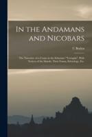 In the Andamans and Nicobars; the Narrative of a Cruise in the Schooner "Terrapin", With Notices of the Islands, Their Fauna, Ethnology, Etc.