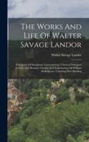 The Works And Life Of Walter Savage Landor