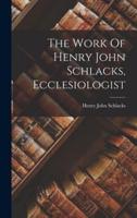 The Work Of Henry John Schlacks, Ecclesiologist