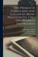 The Promus Of Formularies And Elegancies (Being Private Notes, Circ. 1594, Hitherto Unpublished)
