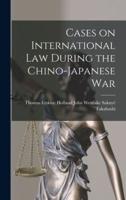 Cases on International Law During the Chino-Japanese War