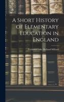 A Short History of Elementary Education in England