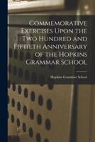 Commemorative Exercises Upon the Two Hundred and Fiftieth Anniversary of the Hopkins Grammar School