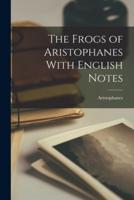 The Frogs of Aristophanes With English Notes