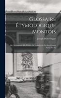 Glossaire Étymologique Montois; Ou, Dictionnaire Du Wallon De Mons Et De La Plus Grande Partie Du Ha