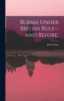 Burma Under British Rule--and Before;