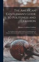The American Gentleman's Guide to Politeness and Fashion