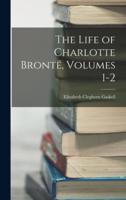 The Life of Charlotte Brontë, Volumes 1-2