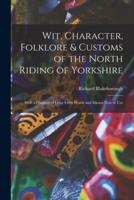 Wit, Character, Folklore & Customs of the North Riding of Yorkshire