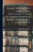 Family Records of Some of the Descendents [Sic] of Thomas Besbedge (Bisbee) of Scituate, Mass., in 1634