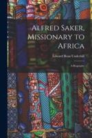 Alfred Saker, Missionary to Africa