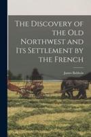 The Discovery of the Old Northwest and Its Settlement by the French