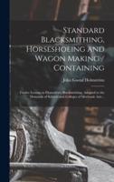 Standard Blacksmithing, Horseshoeing and Wagon Making / Containing