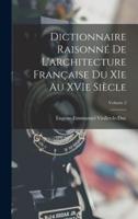 Dictionnaire Raisonné De L'architecture Française Du XIe Au XVIe Siècle; Volume 2