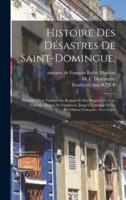 Histoire Des Désastres De Saint-Domingue,