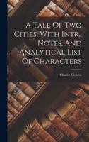 A Tale Of Two Cities, With Intr., Notes, And Analytical List Of Characters