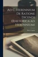 Ad C. Herennium De Ratione Dicendi (Rhetorica Ad Herennium)