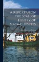 A Report Upon the Scallop Fishery of Massachusetts