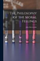 The Philosophy of the Moral Feelings