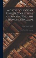 A Catalogue of an Unique Collection of Ancient English Broadside Ballads