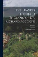 The Travels Through England of Dr. Richard Pococke; Volume I