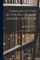 Familiar Letters by the Rev. Robert Murray M'Cheyne