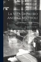 La Vita Di Pietro Andrea Mattioli