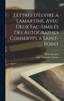 Lettres d'Elvire a Lamartine, Avec Deux Fac-Similés Des Autographes Conservés a Saint-Point