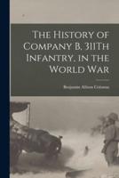 The History of Company B, 311Th Infantry, in the World War