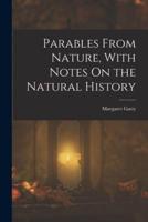 Parables From Nature, With Notes On the Natural History