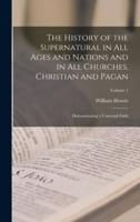 The History of the Supernatural in All Ages and Nations and in All Churches, Christian and Pagan