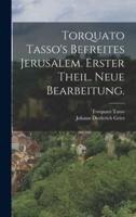 Torquato Tasso's Befreites Jerusalem. Erster Theil. Neue Bearbeitung.