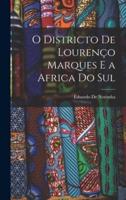 O Districto De Lourenço Marques E a Africa Do Sul