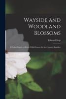 Wayside and Woodland Blossoms