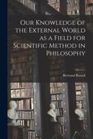 Our Knowledge of the External World as a Field for Scientific Method in Philosophy