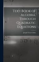 Text-Book of Algebra. Through Quadratic Equations