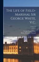 The Life of Field-Marshal Sir George White, V.C.; Volume 1