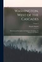 Washington, West of the Cascades; Historical and Descriptive; the Explorers, the Indians, the Pioneers, the Modern; Volume 3