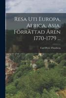 Resa Uti Europa, Africa, Asia, Förrättad Åren 1770-1779 ...