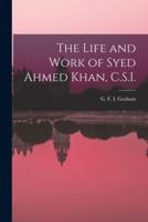The Life and Work of Syed Ahmed Khan, C.S.I.