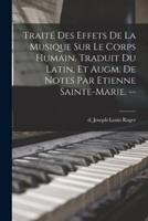 Traité Des Effets De La Musique Sur Le Corps Humain. Traduit Du Latin, Et Augm. De Notes Par Etienne Sainte-Marie. --